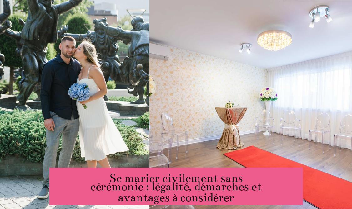 Se marier civilement sans cérémonie : légalité, démarches et avantages à considérer