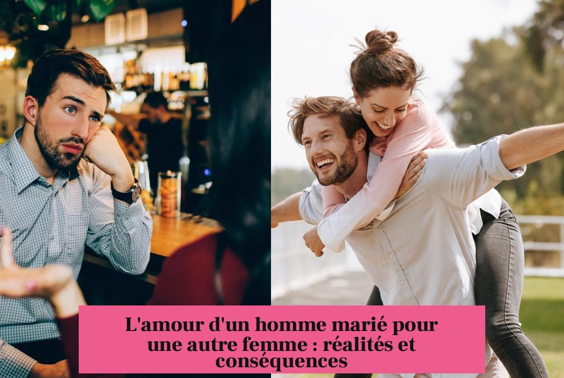 L'amour d'un homme marié pour une autre femme : réalités et conséquences