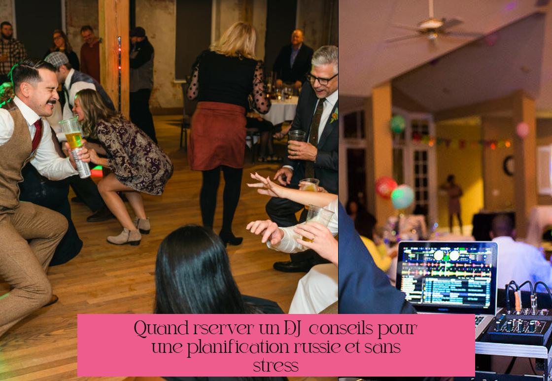 Quand réserver un DJ : conseils pour une planification réussie et sans stress