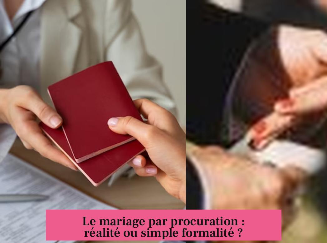Le mariage par procuration : réalité ou simple formalité ?