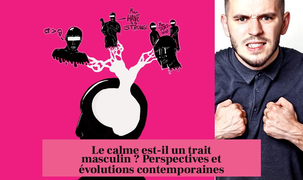 Le calme est-il un trait masculin ? Perspectives et évolutions contemporaines