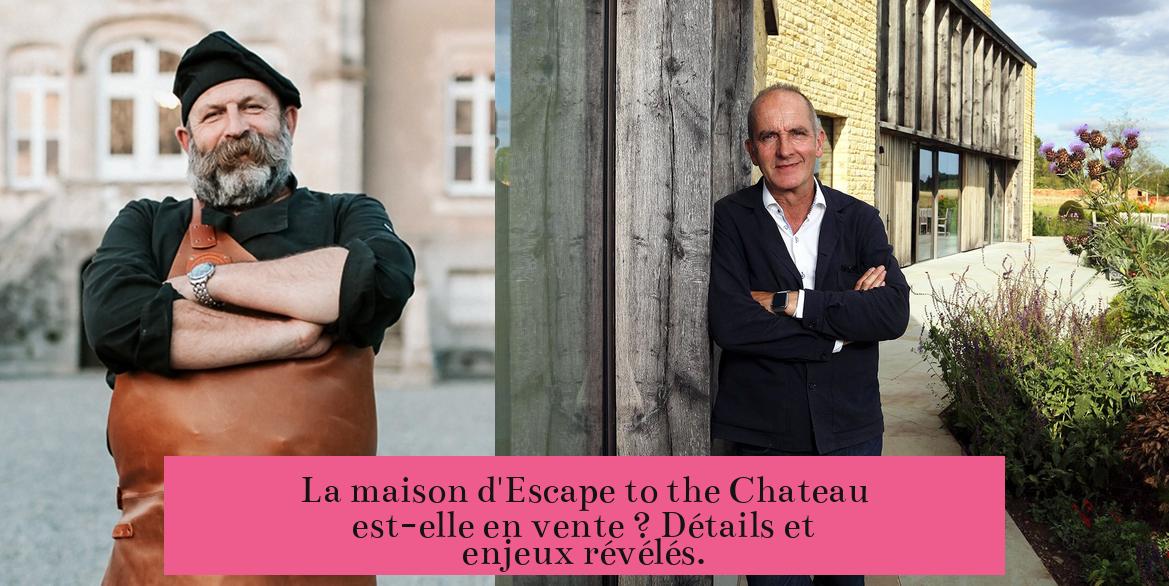 La maison d'Escape to the Chateau est-elle en vente ? Détails et enjeux révélés.