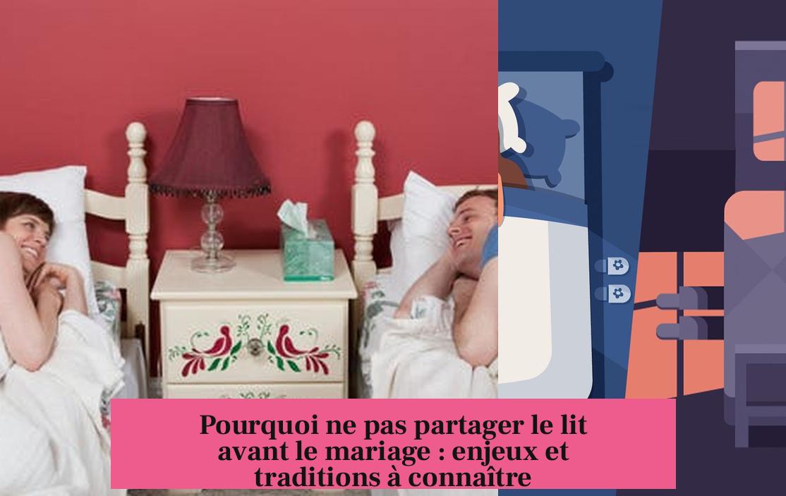 Pourquoi ne pas partager le lit avant le mariage : enjeux et traditions à connaître