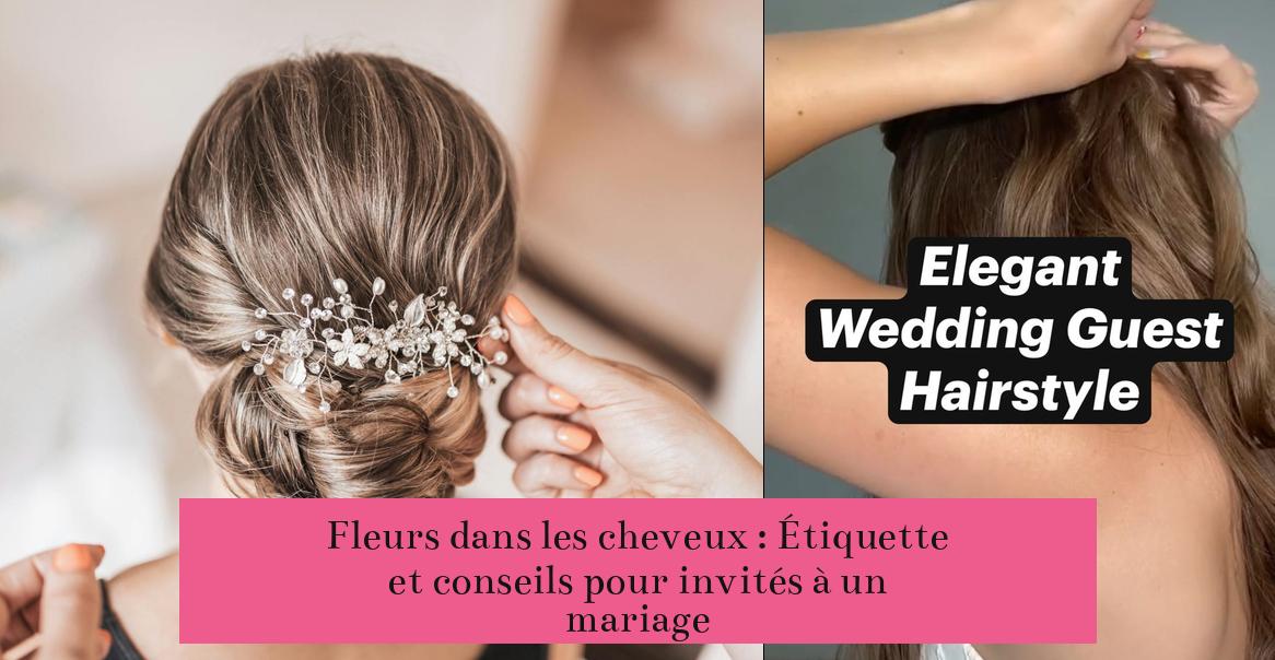 Fleurs dans les cheveux : Étiquette et conseils pour invités à un mariage