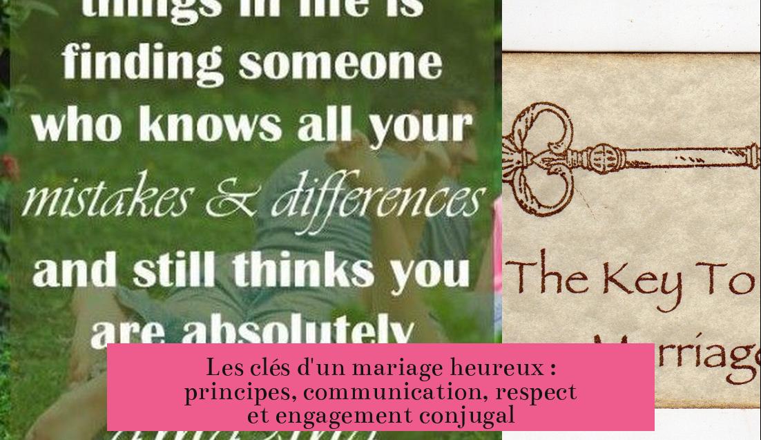 Les clés d'un mariage heureux : principes, communication, respect et engagement conjugal