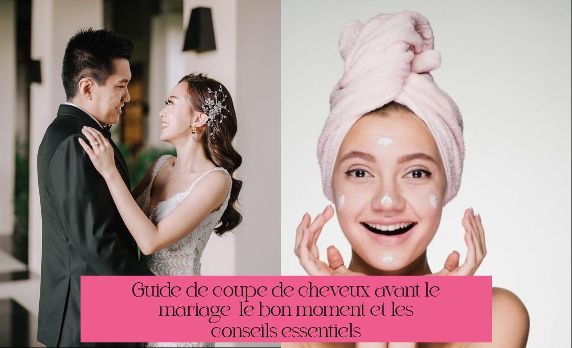 Guide de coupe de cheveux avant le mariage : le bon moment et les conseils essentiels