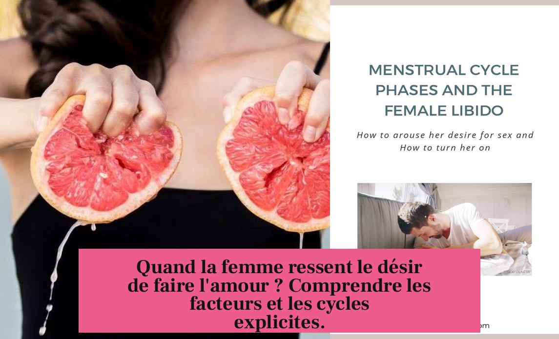 Quand la femme ressent le désir de faire l'amour ? Comprendre les facteurs et les cycles explicites.