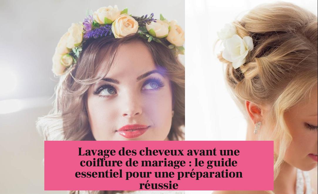 Lavage des cheveux avant une coiffure de mariage : le guide essentiel pour une préparation réussie