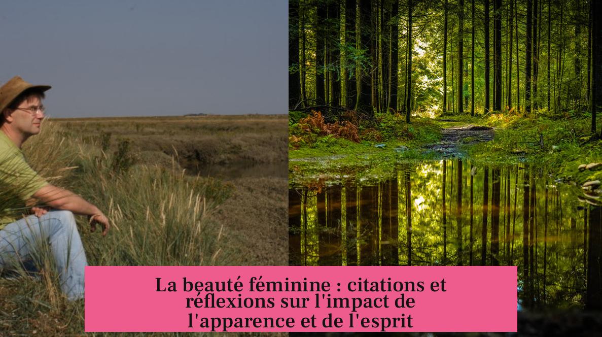La beauté féminine : citations et réflexions sur l'impact de l'apparence et de l'esprit