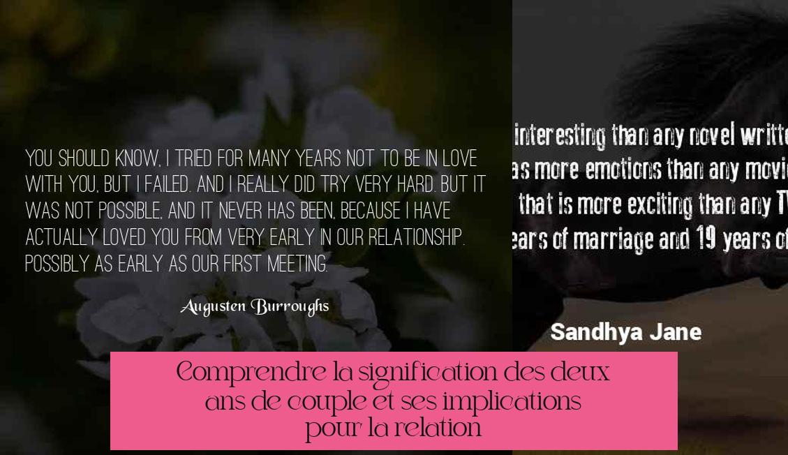 Comprendre la signification des deux ans de couple et ses implications pour la relation