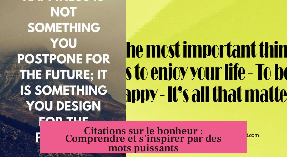 Citations sur le bonheur : Comprendre et s'inspirer par des mots puissants