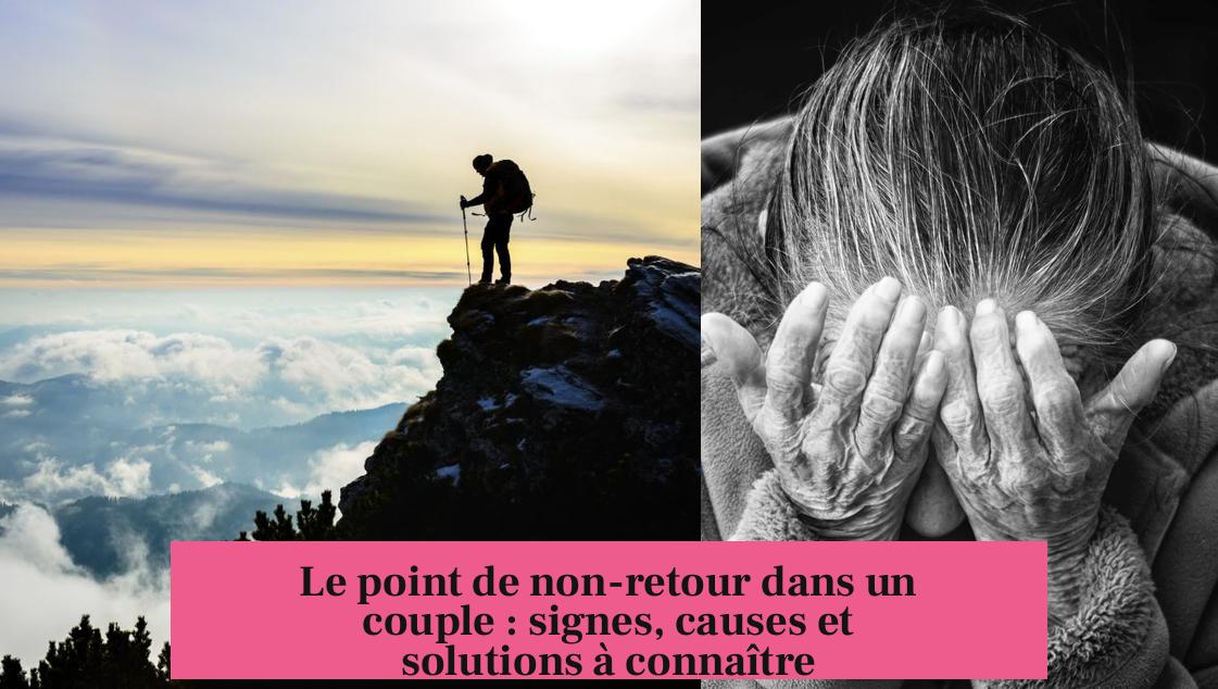 Le point de non-retour dans un couple : signes, causes et solutions à connaître