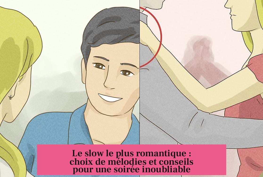 Le slow le plus romantique : choix de mélodies et conseils pour une soirée inoubliable
