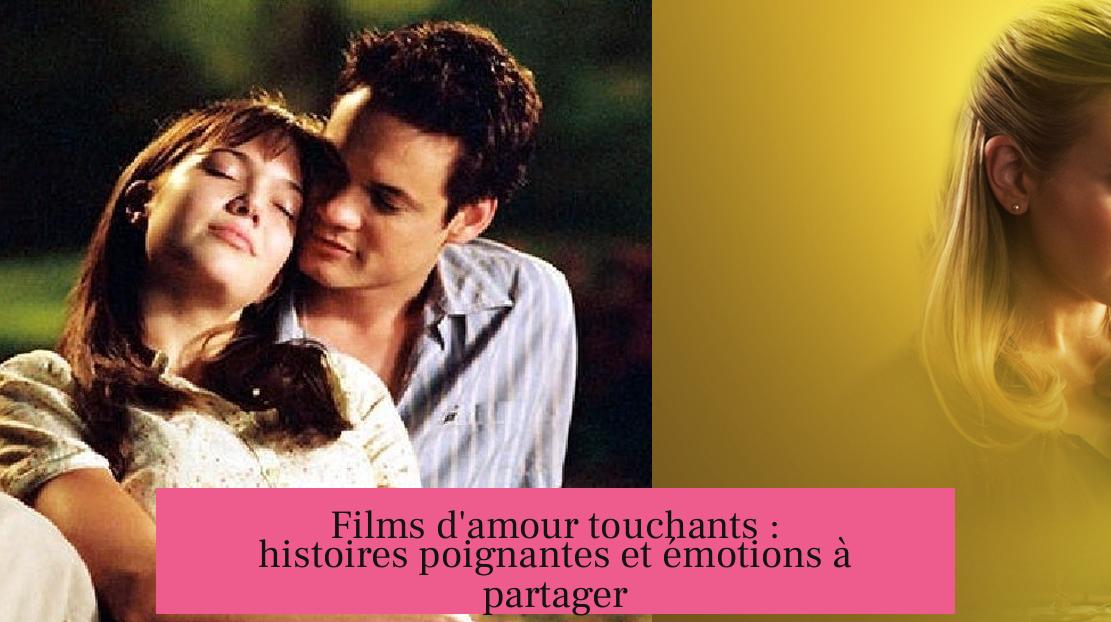 Films d'amour touchants : histoires poignantes et émotions à partager