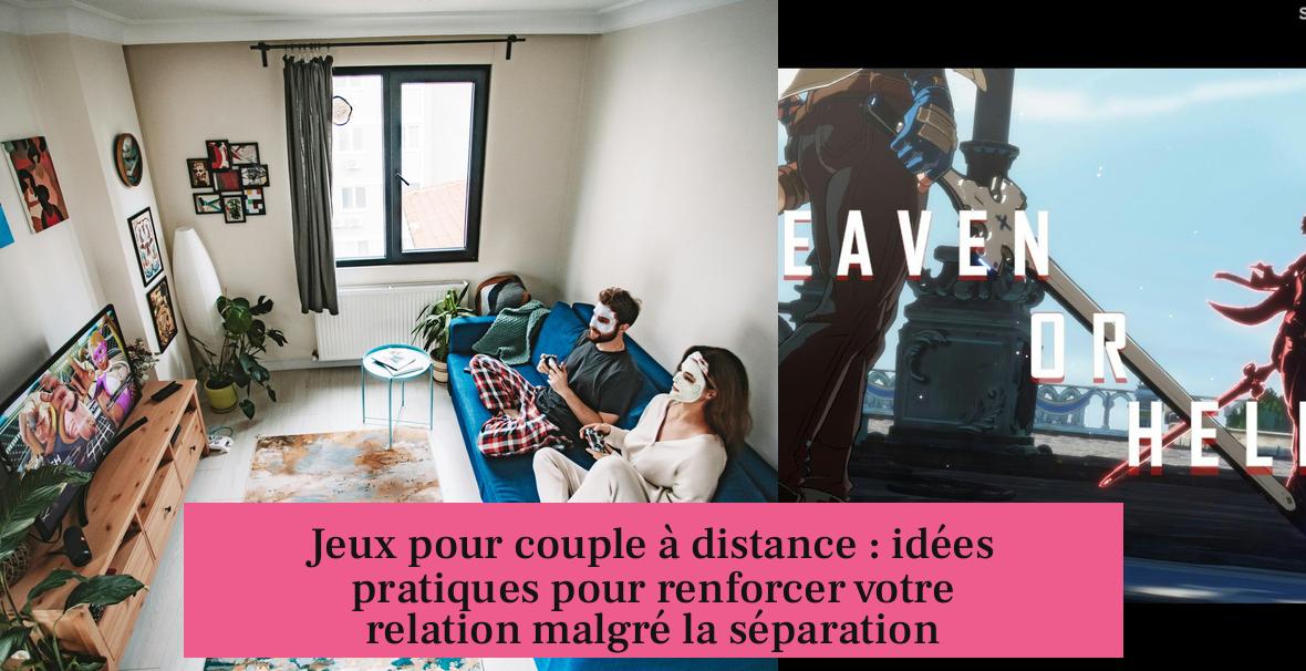 Jeux pour couple à distance : idées pratiques pour renforcer votre relation malgré la séparation