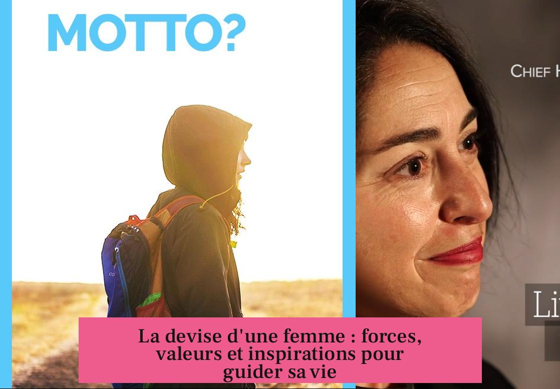 La devise d'une femme : forces, valeurs et inspirations pour guider sa vie