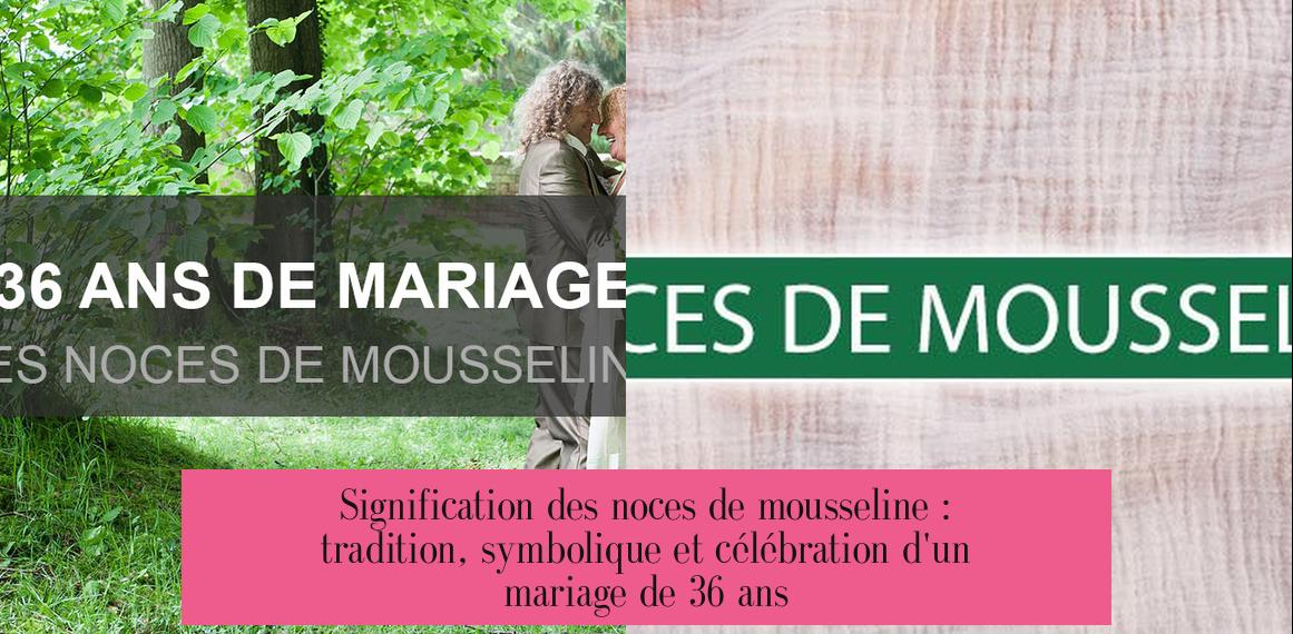 Signification des noces de mousseline : tradition, symbolique et célébration d'un mariage de 36 ans