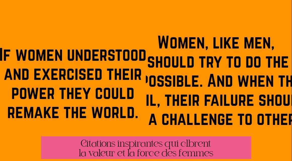 Citations inspirantes qui célèbrent la valeur et la force des femmes