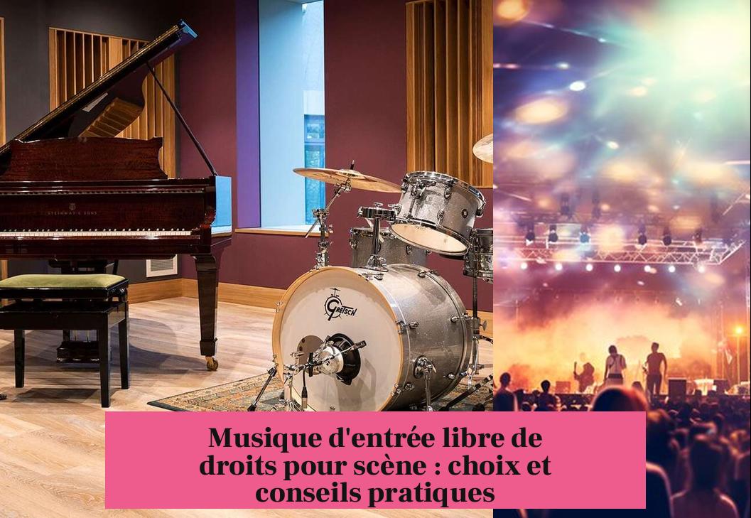 Musique d'entrée libre de droits pour scène : choix et conseils pratiques