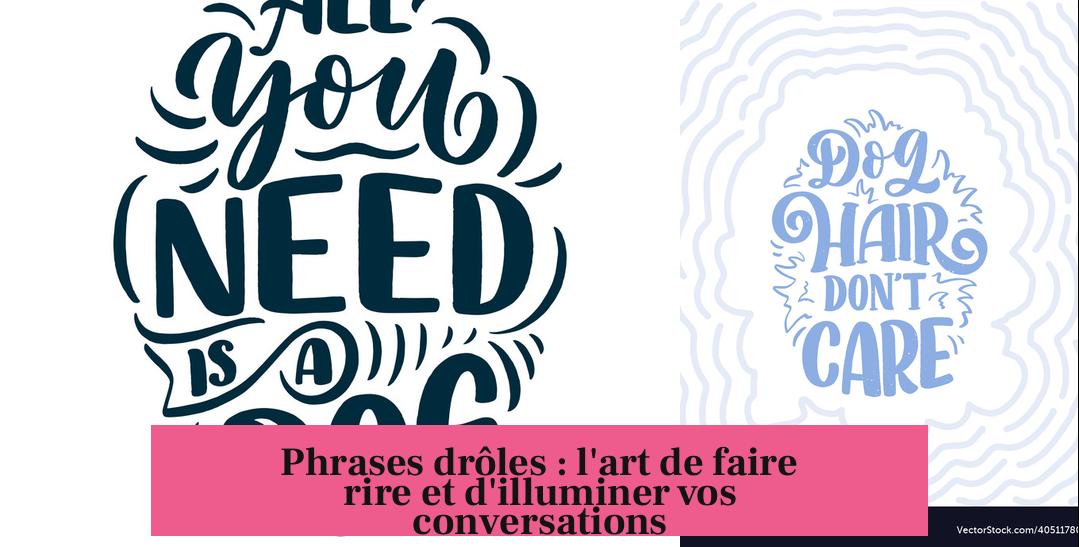 Phrases drôles : l'art de faire rire et d'illuminer vos conversations