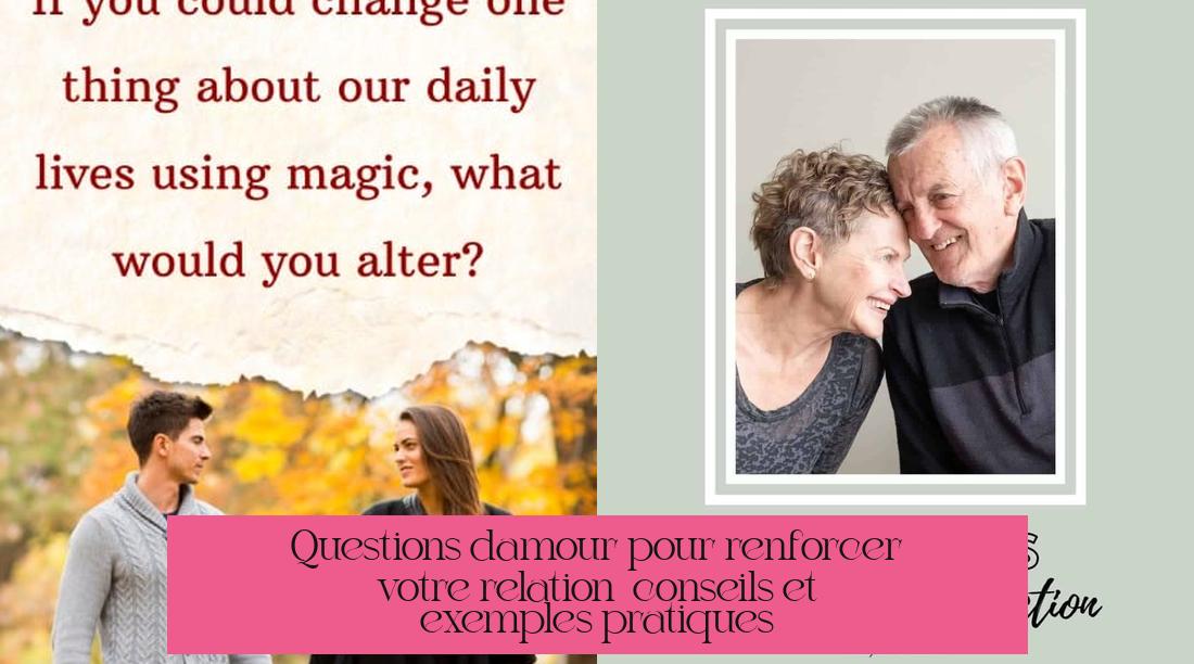 Questions d'amour pour renforcer votre relation : conseils et exemples pratiques