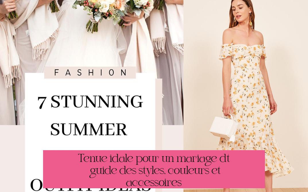 Tenue idéale pour un mariage d'été : guide des styles, couleurs et accessoires