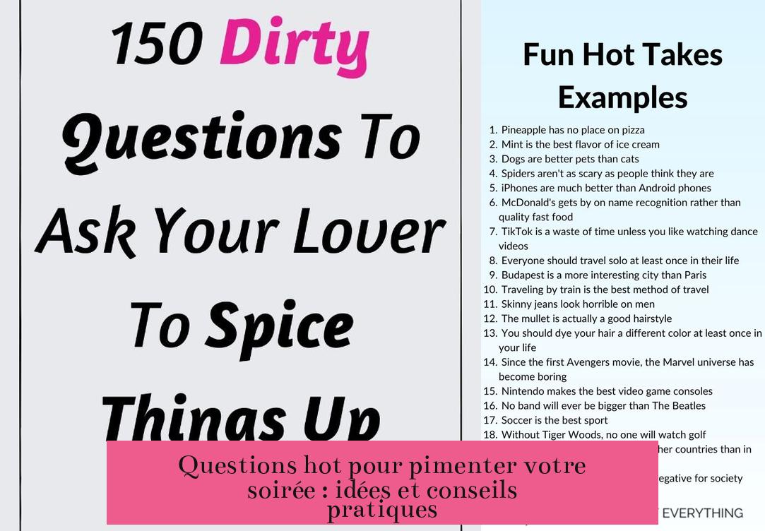 Questions hot pour pimenter votre soirée : idées et conseils pratiques