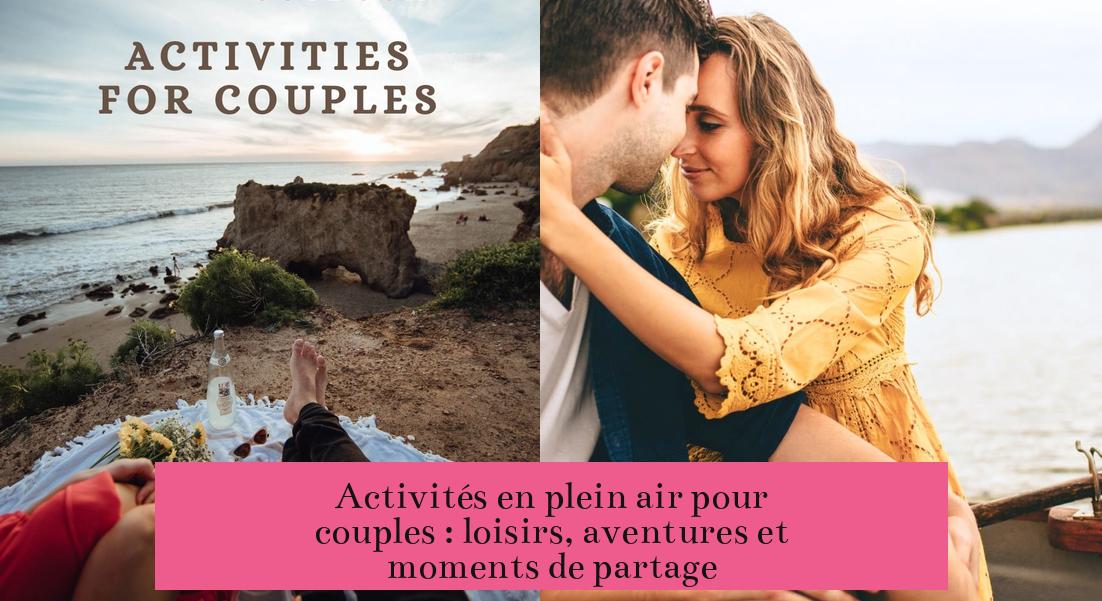 Activités en plein air pour couples : loisirs, aventures et moments de partage