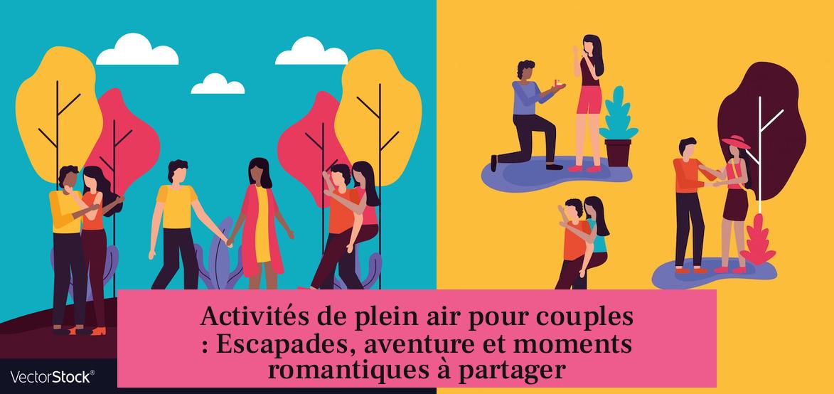 Activités de plein air pour couples : Escapades, aventure et moments romantiques à partager
