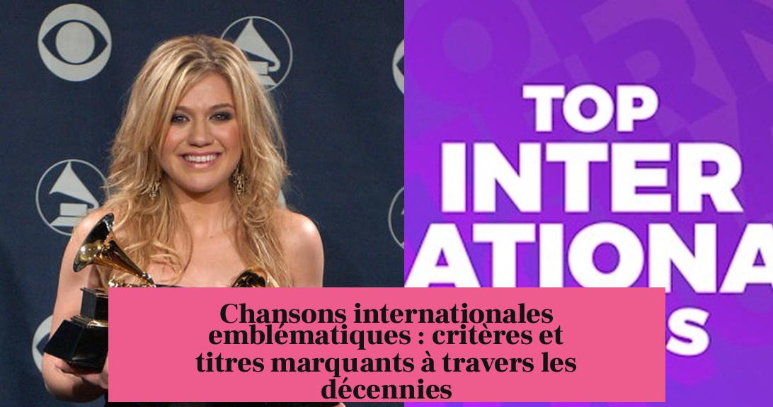 Chansons internationales emblématiques : critères et titres marquants à travers les décennies