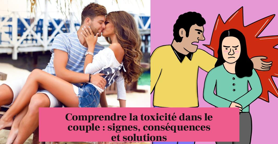 Comprendre la toxicité dans le couple : signes, conséquences et solutions