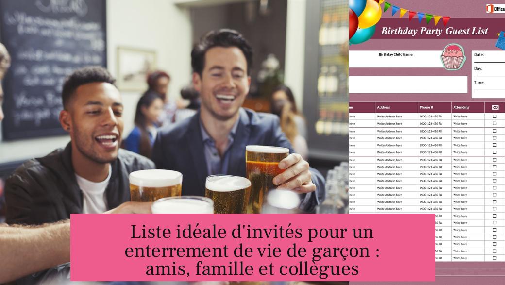 Liste idéale d'invités pour un enterrement de vie de garçon : amis, famille et collègues