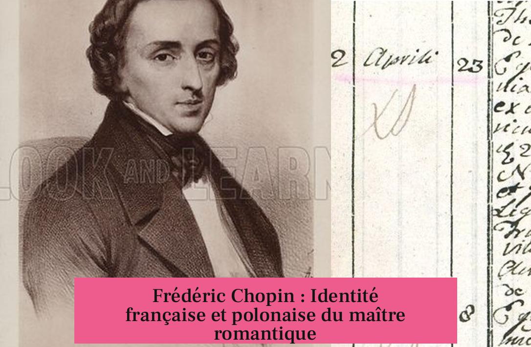 Frédéric Chopin : Identité française et polonaise du maître romantique