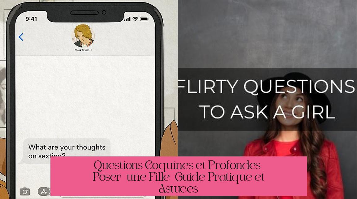 Questions Coquines et Profondes à Poser à une Fille : Guide Pratique et Astuces