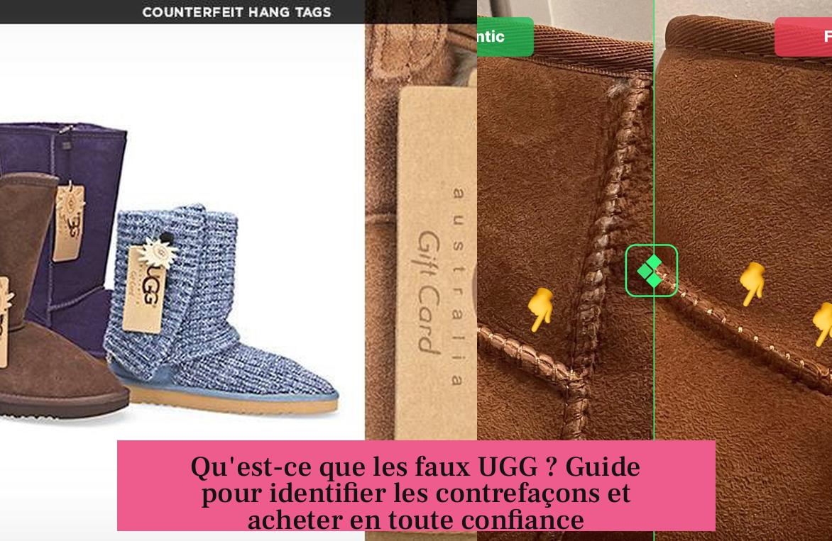 Qu'est-ce que les faux UGG ? Guide pour identifier les contrefaçons et acheter en toute confiance
