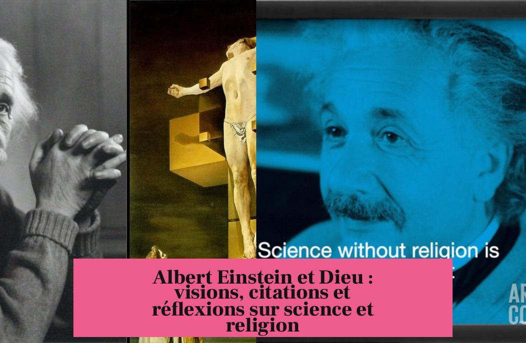 Albert Einstein et Dieu : visions, citations et réflexions sur science et religion