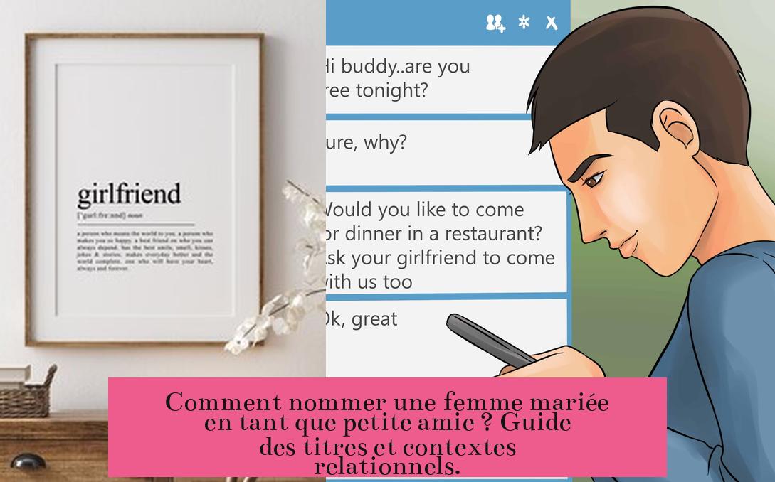 Comment nommer une femme mariée en tant que petite amie ? Guide des titres et contextes relationnels.