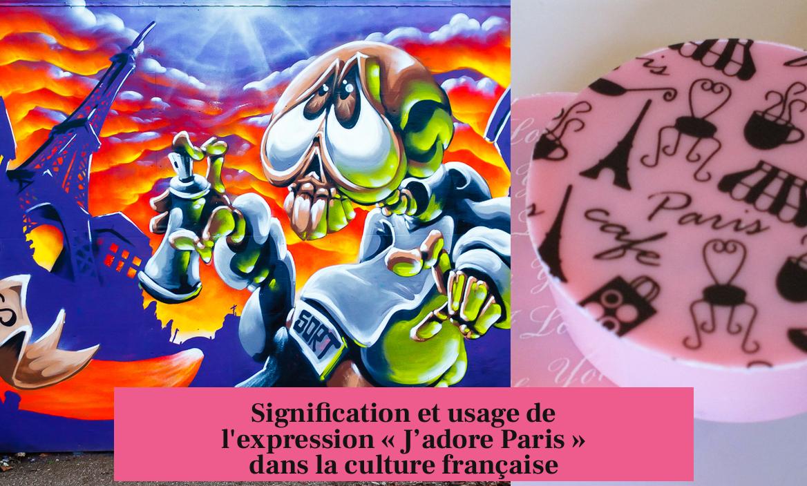 Signification et usage de l'expression « J’adore Paris » dans la culture française
