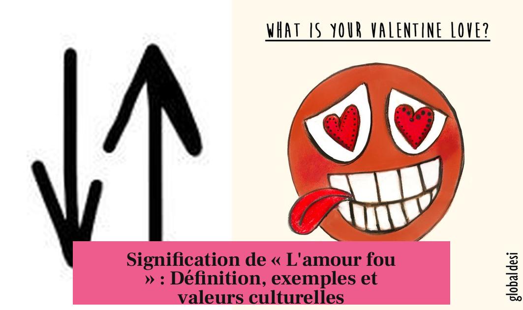 Signification de « L'amour fou » : Définition, exemples et valeurs culturelles