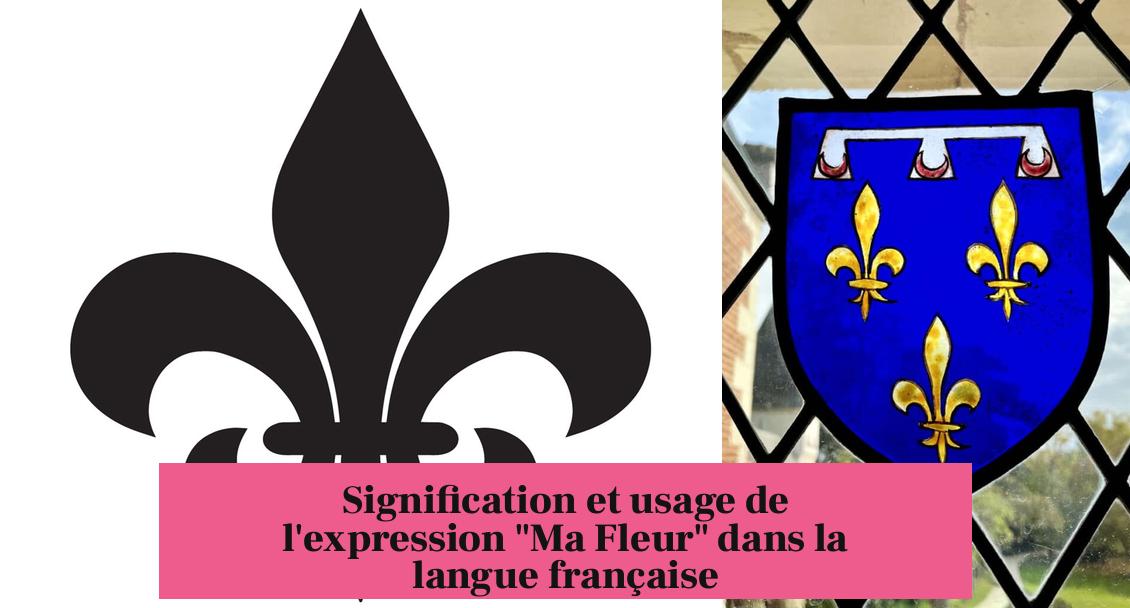Signification et usage de l'expression "Ma Fleur" dans la langue française