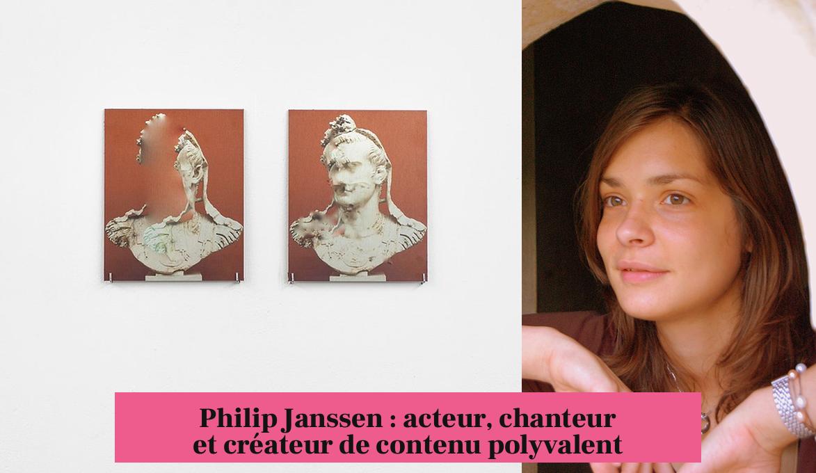 Philip Janssen : acteur, chanteur et créateur de contenu polyvalent
