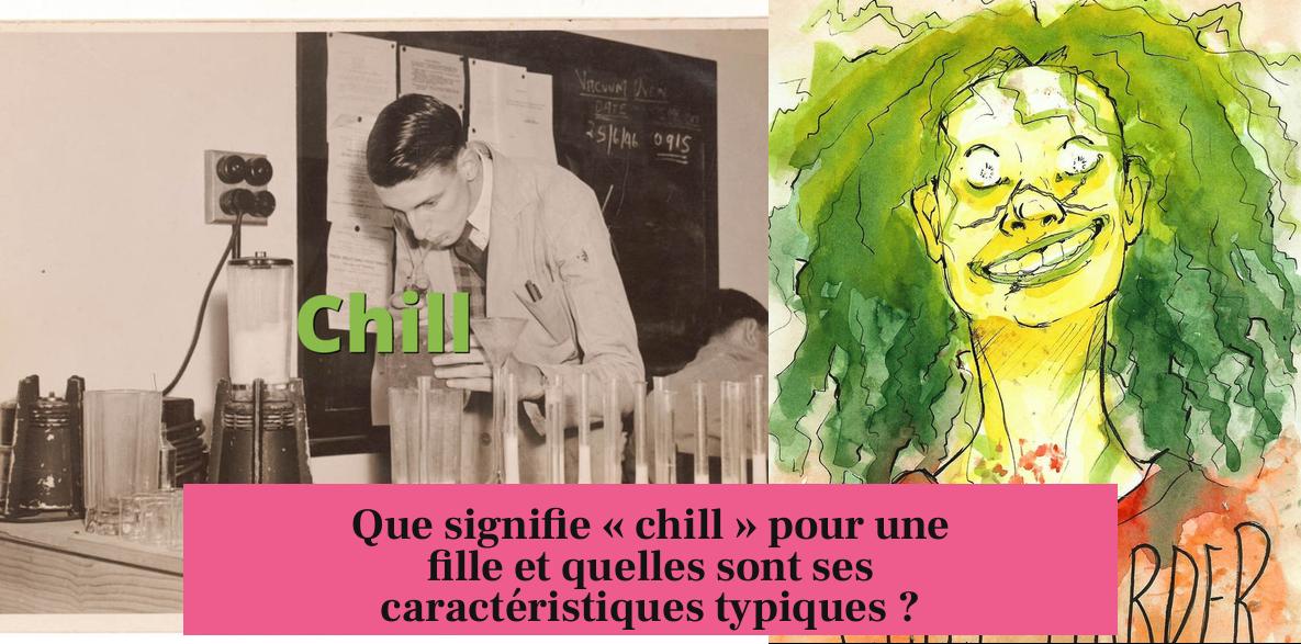 Que signifie « chill » pour une fille et quelles sont ses caractéristiques typiques ?