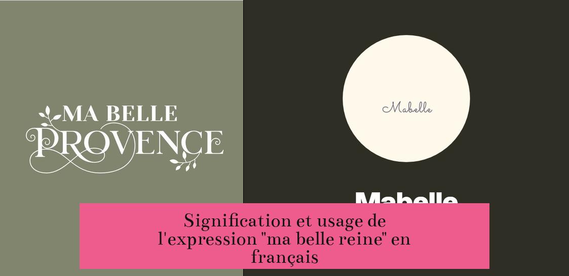 Signification et usage de l'expression "ma belle reine" en français