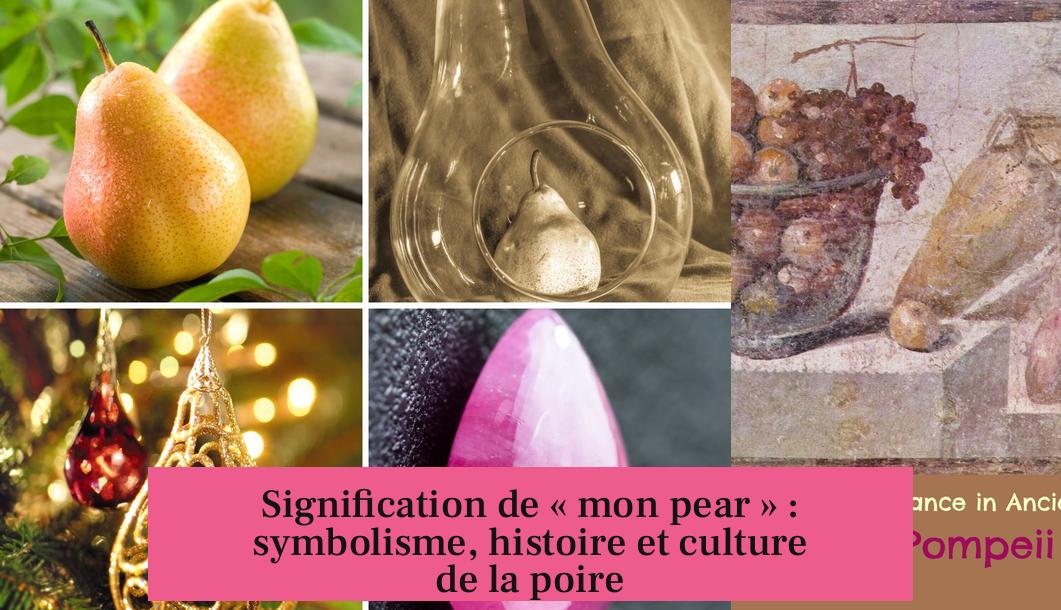 Signification de « mon pear » : symbolisme, histoire et culture de la poire