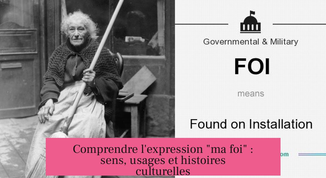 Comprendre l'expression "ma foi" : sens, usages et histoires culturelles