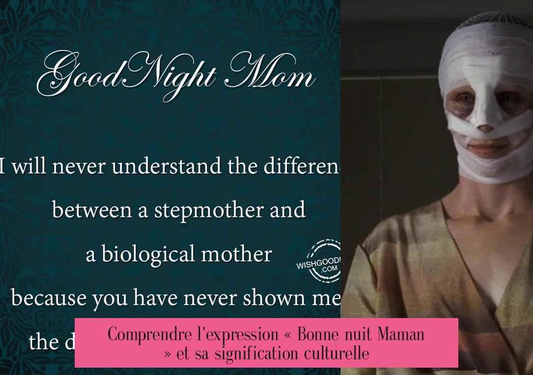 Comprendre l'expression « Bonne nuit Maman » et sa signification culturelle