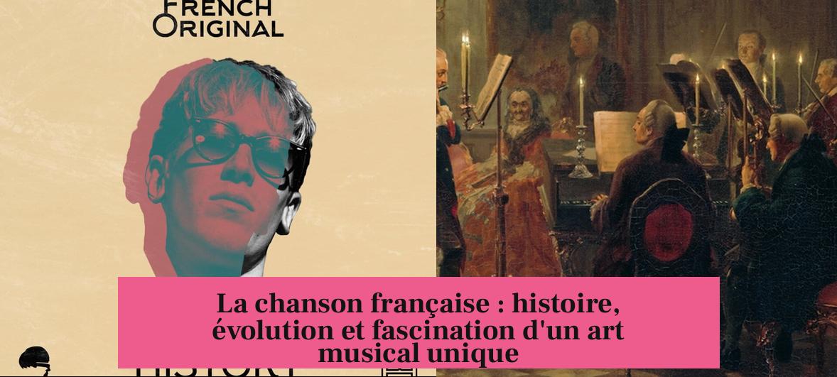 La chanson française : histoire, évolution et fascination d'un art musical unique