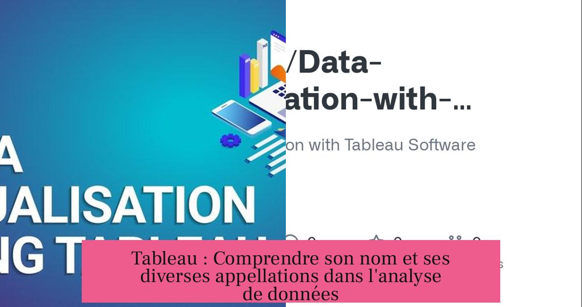 Tableau : Comprendre son nom et ses diverses appellations dans l'analyse de données