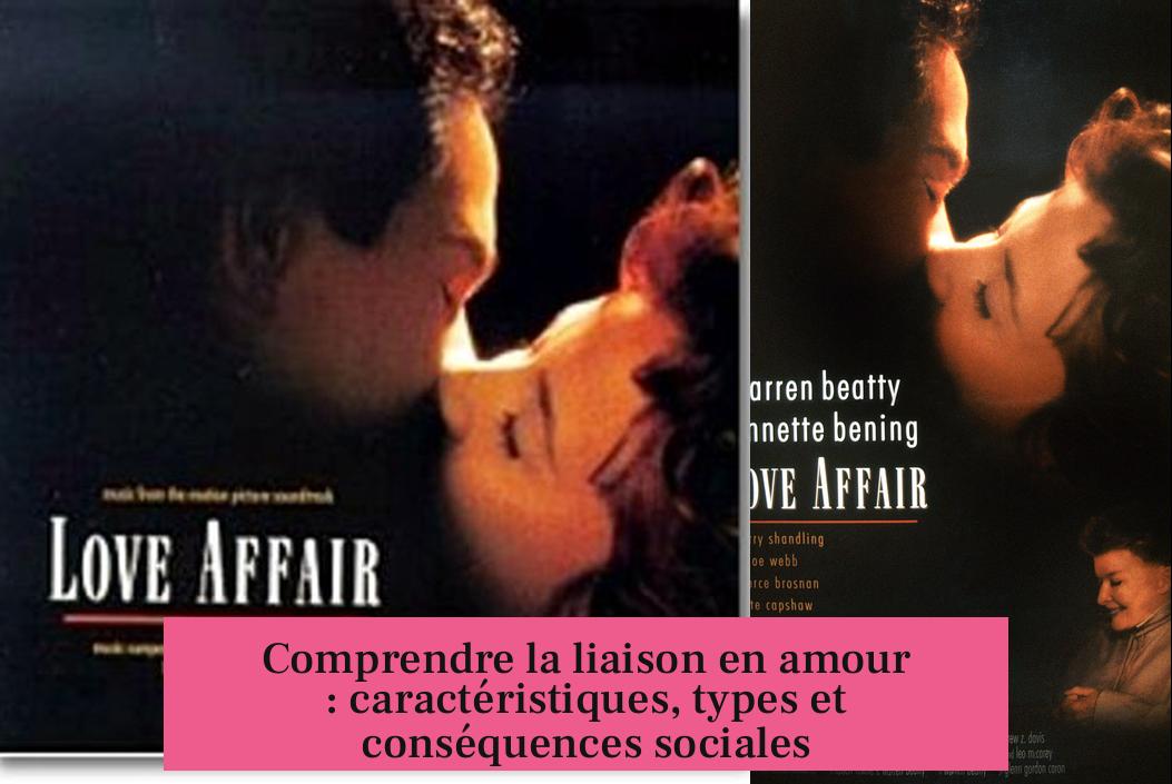 Comprendre la liaison en amour : caractéristiques, types et conséquences sociales