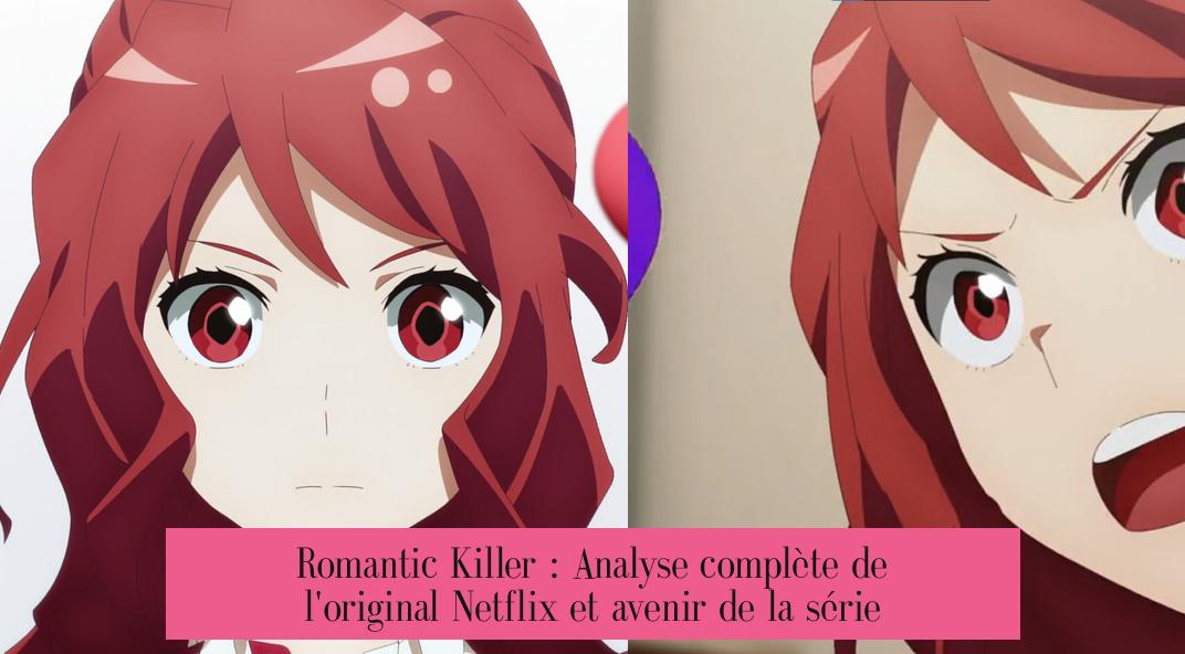 Romantic Killer : Analyse complète de l'original Netflix et avenir de la série
